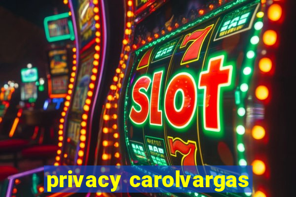 privacy carolvargas